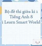 Kiểm Tra Giữa Kì Tiếng Anh 8 I Learn Smart World