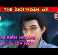 Thế Giới Hoàn Mỹ Tập 181 Thuyết Minh